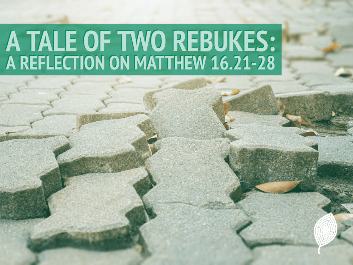 A Tale of Two Rebukes: A Reflection on Matthew 16.21-28 – Matthew Root