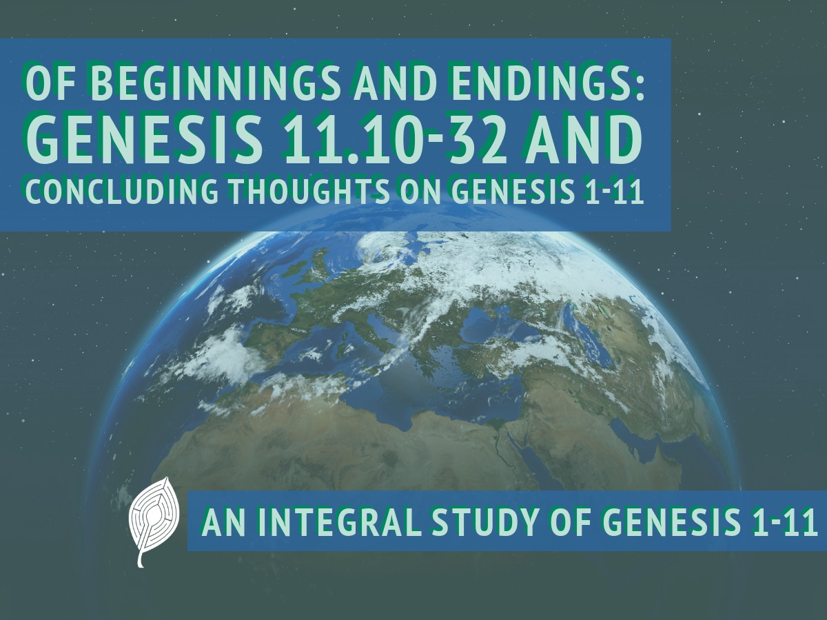 Of Beginnings and Endings: Genesis 11.10-32 and concluding thoughts on ...