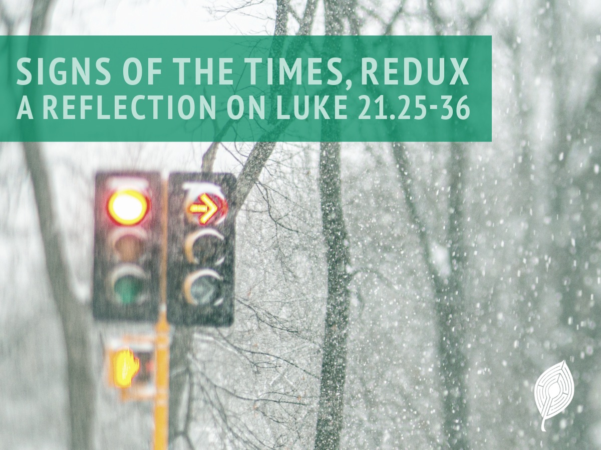 Signs of the Times, Redux: An Advent Reflection on Luke 21.25-36 ...