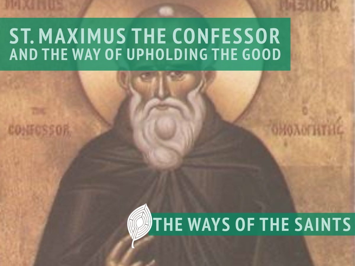 St. Maximus the Confessor and the Way of Upholding the Good – Matthew Root